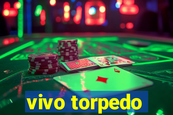 vivo torpedo